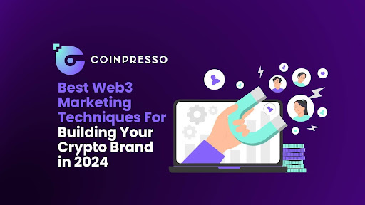 Best Web3 Marketing Techniques For Building Your Crypto Brand in 2024