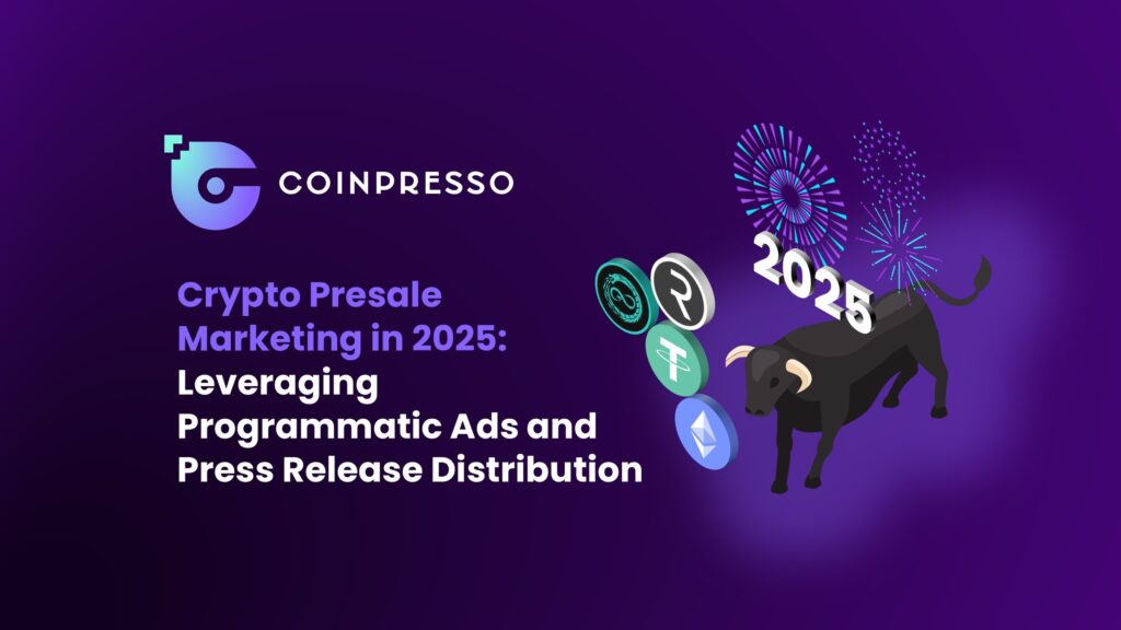 Crypto Presale Marketing in 2025 Leveraging Programmatic Ads and Press Release Distribution