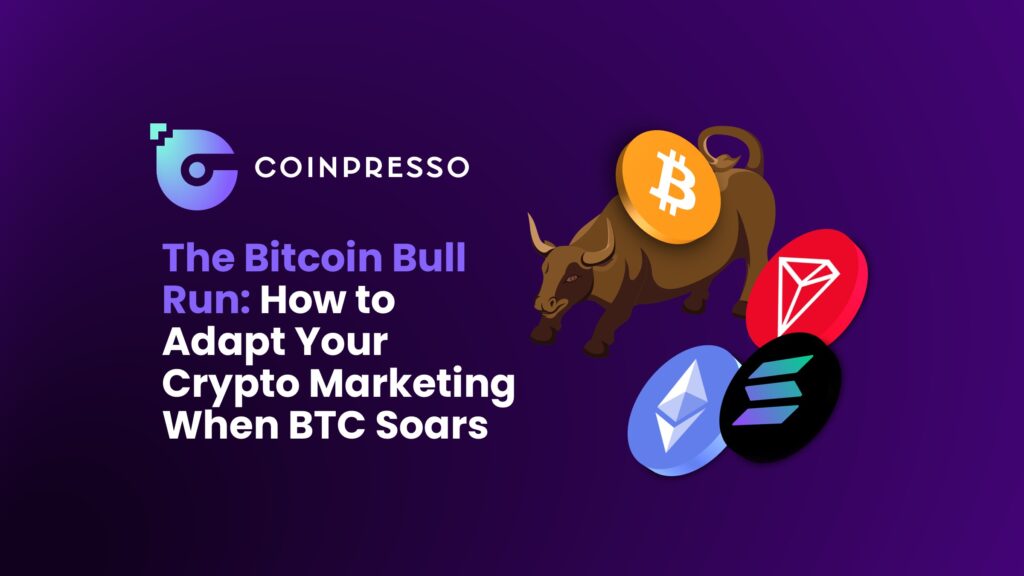 The Bitcoin Bull Run How to Adapt Your Crypto Marketing When BTC Soars